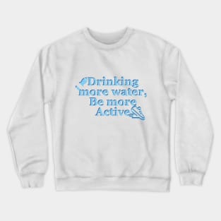 Drink more water, Be more active Crewneck Sweatshirt